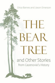 Title: The Bear Tree and Other Stories from Cazenovia's History, Author: Erica Barnes