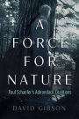 A Force for Nature: Paul Schaefer's Adirondack Coalitions