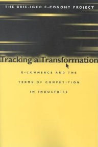 Title: Tracking a Transformation: E-Commerce and the Terms of Competition in Industries, Author: Stephen S. Cohen