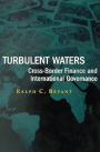 Turbulent Waters: Cross-Border Finance and International Governance / Edition 1