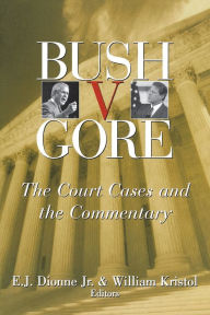 Title: Bush v. Gore: The Court Cases and the Commentary, Author: E. J. Dionne Jr.