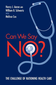 Title: Can We Say No?: The Challenge of Rationing Health Care / Edition 1, Author: Henry Aaron