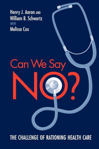 Can We Say No?: The Challenge of Rationing Health Care / Edition 1