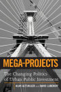 Mega-Projects: The Changing Politics of Urban Public Investment