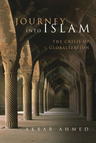 Title: Journey into Islam: The Crisis of Globalization, Author: Akbar Ahmed