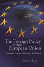 The Foreign Policy of the European Union: Assessing Europe's Role in the World