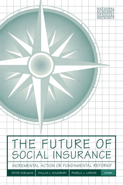The Future of Social Insurance: Incremental Action or Fundamental Reform?