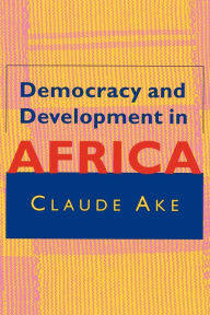 Title: Democracy and Development in Africa / Edition 1, Author: Claude Ake