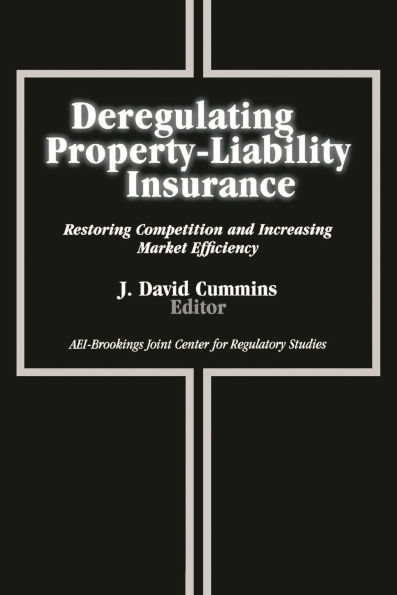 Deregulating Property-Liability Insurance: Restoring Competition and Increasing Market Efficiency / Edition 1