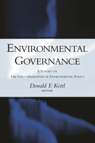 Title: Environmental Governance: A Report on the Next Generation of Environmental Policy, Author: Donald F. Kettl