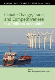 Title: Climate Change, Trade, and Competitiveness: Is a Collision Inevitable?: Brookings Trade Forum 2008/2009, Author: Lael Brainard