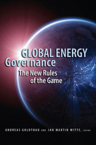 Title: Global Energy Governance: The New Rules of the Game, Author: Andreas Goldthau