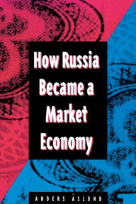 Title: How Russia Became a Market Economy / Edition 1, Author: Anders Aslund
