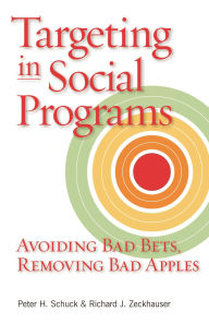 Title: Targeting in Social Programs: Avoiding Bad Bets, Removing Bad Apples, Author: Peter H. Schuck