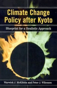 Title: Climate Change Policy after Kyoto: Blueprint for a Realistic Approach, Author: Warwick J. McKibbin