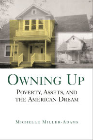 Title: Owning Up: Poverty, Assets, and the American Dream / Edition 1, Author: Michelle Miller-Adams
