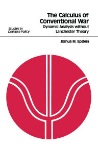 Title: The Calculus of Conventional War: Dynamic Analysis without Lanchester Theory, Author: Joshua M. Epstein