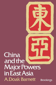 Title: China and the Major Powers in East Asia, Author: A. Doak Barnett