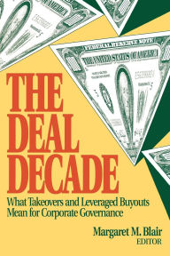 Title: The Deal Decade: What Takeovers and Leveraged Buyouts Mean for Corporate Governance, Author: Margaret Blair
