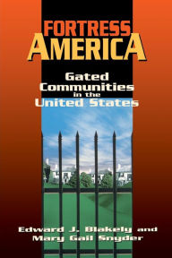 Title: Fortress America: Gated Communities in the United States / Edition 1, Author: Edward J. Blakely