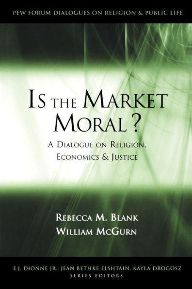 Is the Market Moral?: A Dialogue on Religion, Economics and Justice / Edition 1