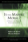 Is the Market Moral?: A Dialogue on Religion, Economics and Justice / Edition 1