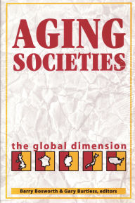 Title: Aging Societies: The Global Dimension, Author: Barry P. Bosworth
