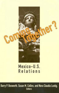 Title: Coming Together?: Mexico-U.S. Relations, Author: Barry P. Bosworth
