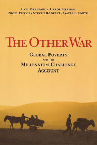 Title: The Other War: Global Poverty and the Millennium Challenge Account / Edition 1, Author: Lael Brainard