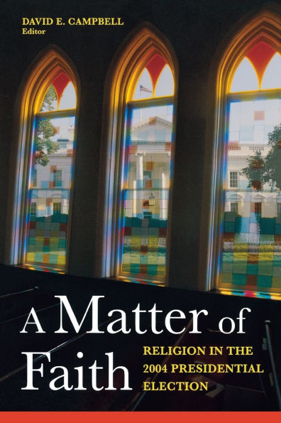 A Matter of Faith: Religion in the 2004 Presidential Election