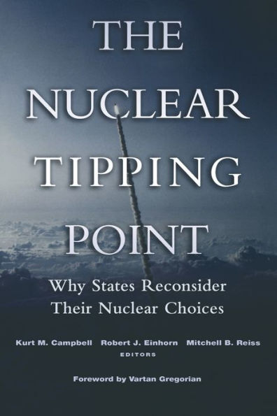 The Nuclear Tipping Point: Why States Reconsider Their Nuclear Choices / Edition 1