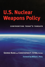 Title: U.S. Nuclear Weapons Policy: Confronting Today's Threats, Author: William J. Perry