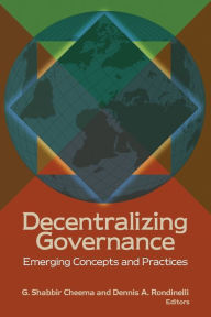 Title: Decentralizing Governance: Emerging Concepts and Practices, Author: G. Shabbir Cheema