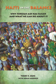 Title: Haiti in the Balance: Why Foreign Aid Has Failed and What We Can Do About It, Author: Terry F. Buss