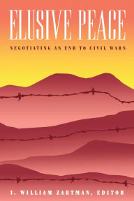 Title: Elusive Peace: Negotiating an End to Civil Wars, Author: I. William Zartman