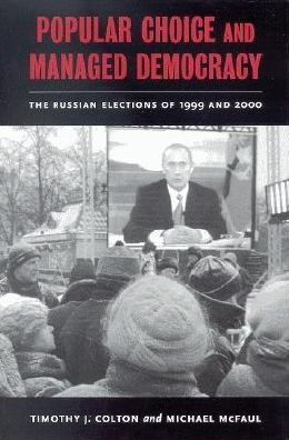Popular Choice and Managed Democracy: The Russian Elections of 1999 and 2000 / Edition 1