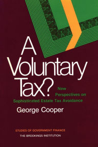 Title: A Voluntary Tax?: New Perspectives on Sophisticated Estate Tax Avoidance, Author: George Cooper