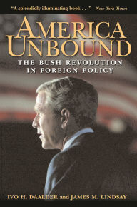 America Unbound: The Bush Revolution in Foreign Policy / Edition 1