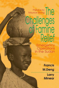Title: The Challenges of Famine Relief: Emergency Operations, Author: Francis M. Deng