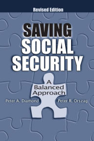 Title: Saving Social Security: A Balanced Approach / Edition 2, Author: Peter A. Diamond