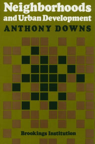 Title: Neighborhoods and Urban Development / Edition 1, Author: Anthony Downs