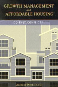 Title: Growth Management and Affordable Housing: Do They Conflict? / Edition 1, Author: Anthony Downs