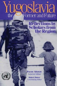 Title: Yugoslavia, the Former and Future: Reflections by Scholars from the Region, Author: Payam Akhavan