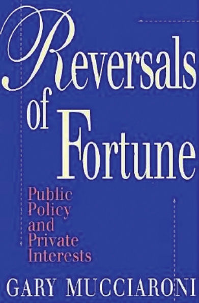 Reversals of Fortune: Public Policy and Private Interests