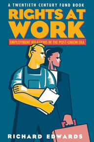 Title: Rights at Work: Employment Relations in the Post-Union Era / Edition 1, Author: Richard Edwards