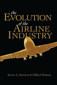 Title: The Evolution of the Airline Industry, Author: Steven Morrison