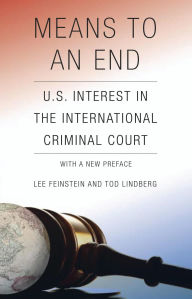 Title: Means to an End: U.S. Interest in the International Criminal Court, Author: Lee Feinstein