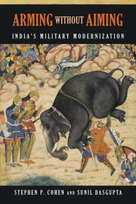 Title: Arming without Aiming: India's Military Modernization, Author: Stephen P. Cohen The Brookings Institution