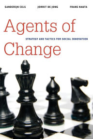 Title: Agents of Change: Strategy and Tactics for Social Innovation, Author: Sanderijn Cels