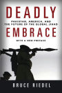 Deadly Embrace: Pakistan, America, and the Future of the Global Jihad